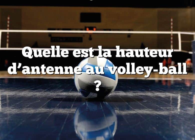 Quelle est la hauteur d’antenne au volley-ball ?
